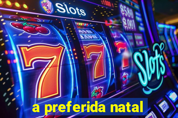 a preferida natal